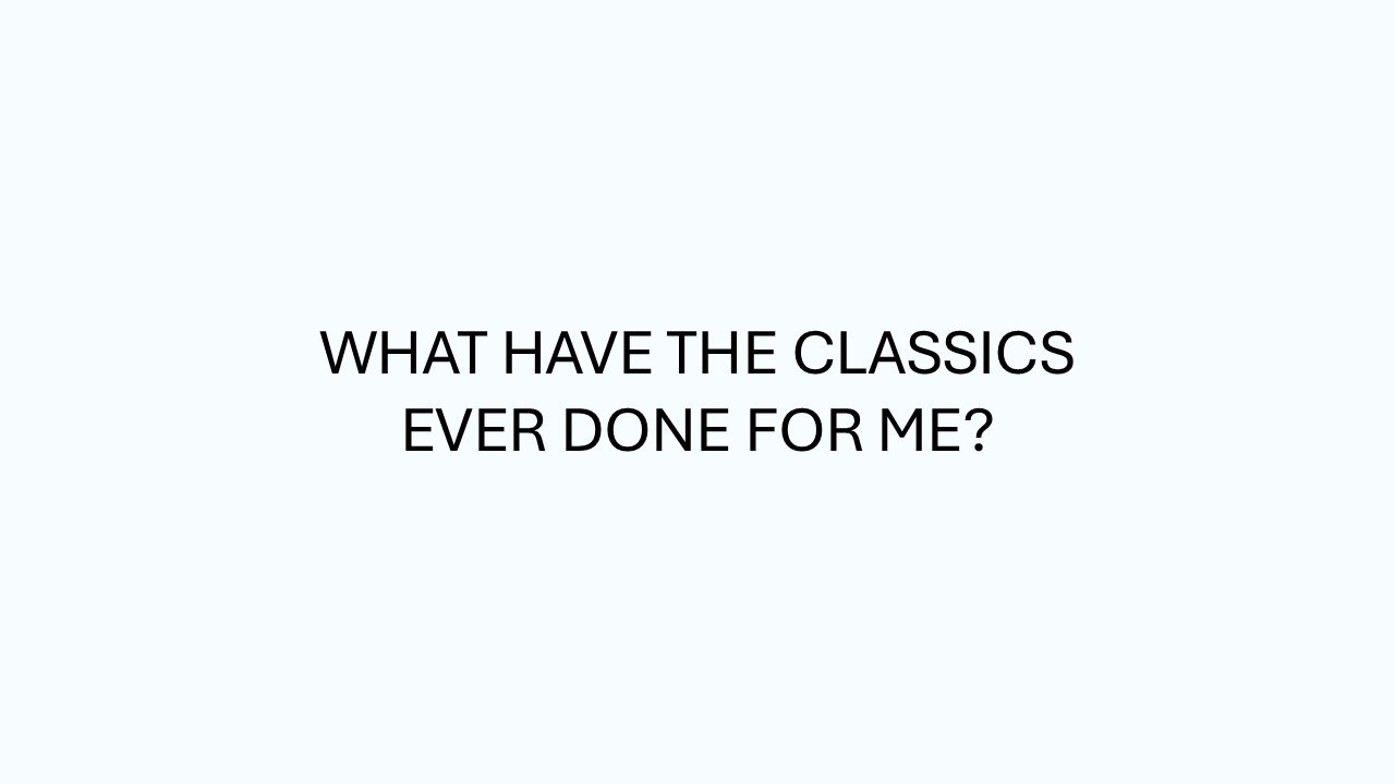Video: What have the Classics ever done for me?